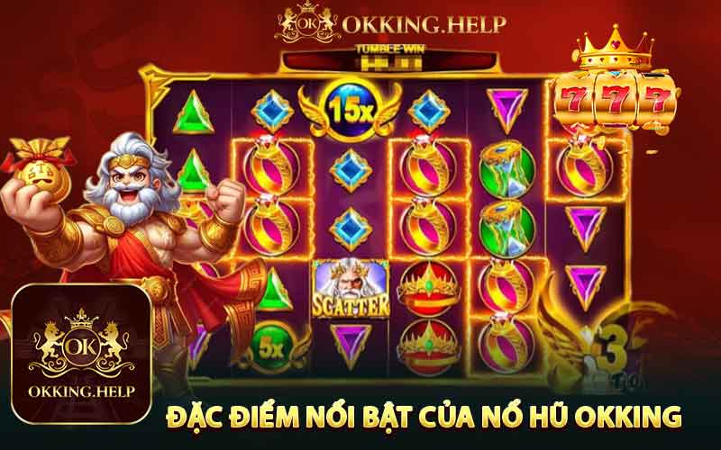 Đặc Điểm Nổi Bật Của Nổ Hũ Okking