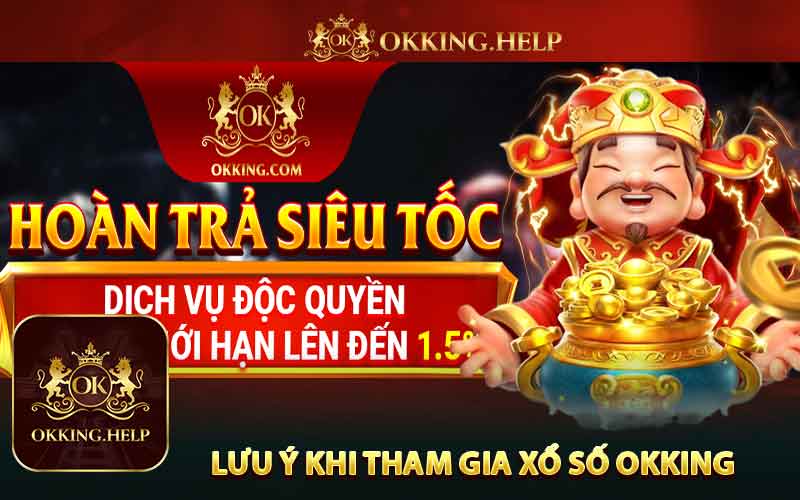 Những Điều Cần Lưu Ý Khi Tham Gia Xổ Số Okking