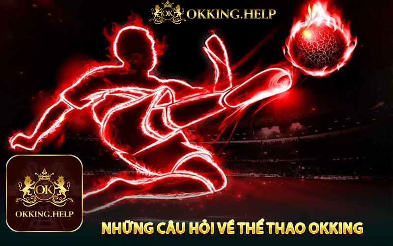 Giải Đáp Những Câu Hỏi Thường Gặp Về Thể Thao Okking