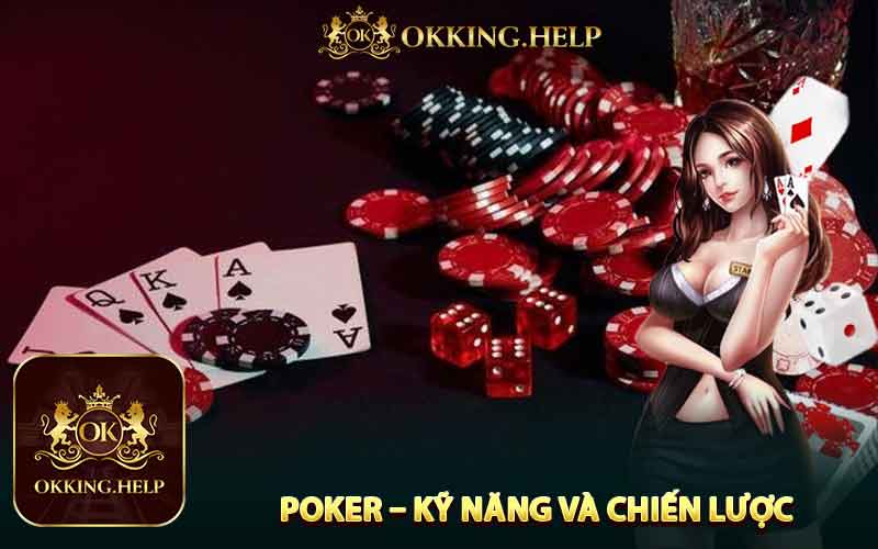 Poker – Trò Chơi Của Kỹ Năng Và Chiến Lược
