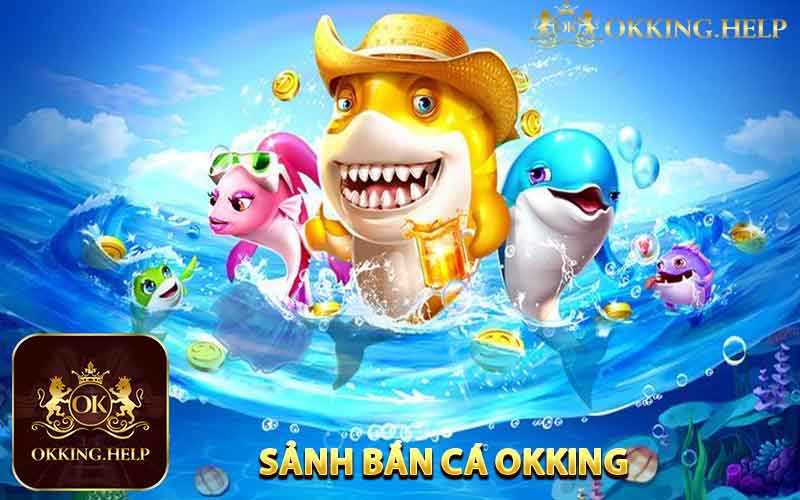 Các Trò Chơi Hấp Dẫn Tại Sảnh Bắn Cá Okking