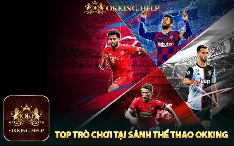 Top Các Trò Chơi Tại Sảnh Thể Thao Okking